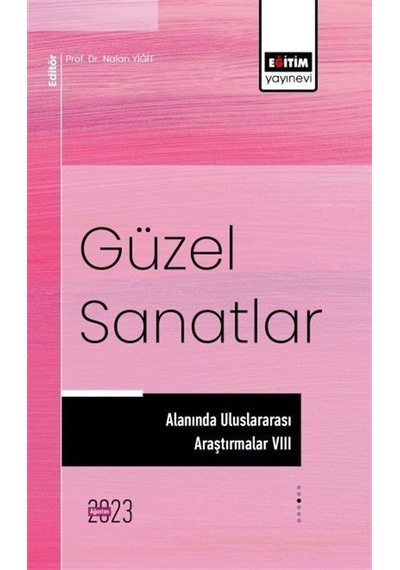 Güzel Sanatlar Alanında Uluslararası Araştırmalar 8- Eğitim Yayınevi