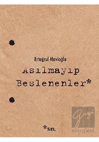 Asılmayıp Beslenenler - Ertuğrul Mavioğlu - Sel Yayıncılık