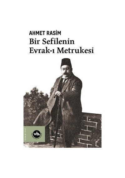Bir Sefilenin Evrak-ı Metrukesi - Ahmet Rasim - VakıfBank Kültür Yayınları