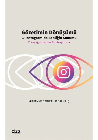 Gözetimin Dönüşümü Ve Instagram'da Benliğin Sunumu / Muhammed ...