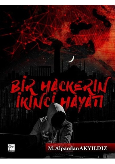 Bir Hackerın İkinci Hayatı - M. Alparslan Akyıldız - Gazi Kitabevi
