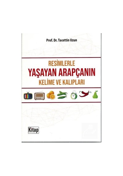 Resimlerle Yaşayan Arapça Kelime ve Kalıpları - Tacettin Uzun - Kitap Dünyası