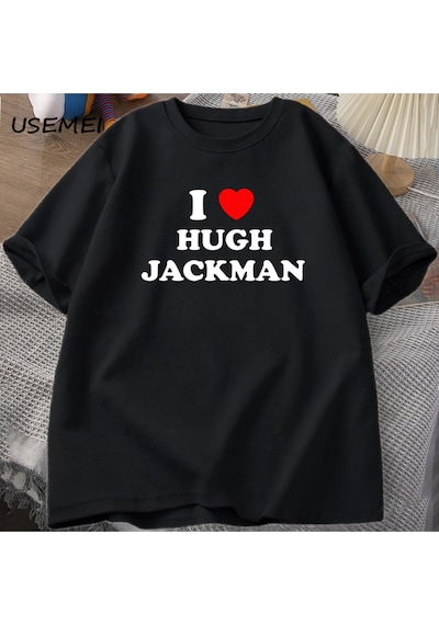 Flood Of Style I Love Hugh Jackman T-shirt Unisex Tee Cotton Letter Printed Tshirt Casual O Neck Short Sleev Siyah