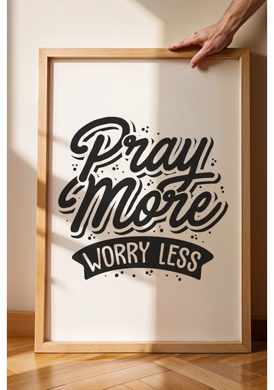 Pray More Worry Less Çerçeveli Tablo - Daha Fazla Dua Et Daha Az Endişelen Motivasyon Poster Tablo