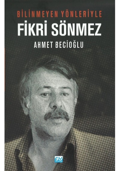 Fikri Sönmez-Bilinmeyen Yönleriyle - Ahmet Becioğlu - Su Yayınları