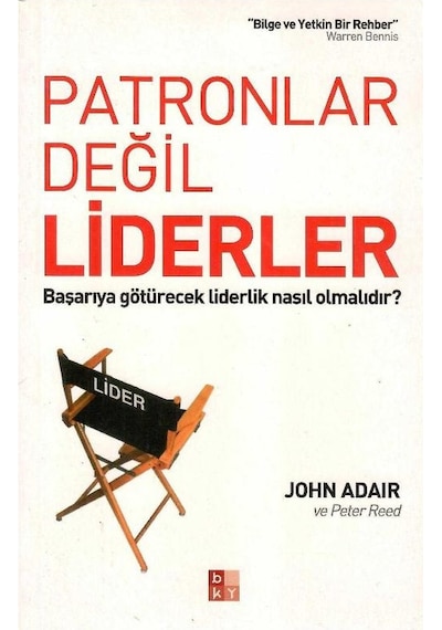Patronlar Değil Liderler Başarıya Götürecek Liderlik Nasıl Olmalıdır - John Adair - Peter Reed 1.baskı