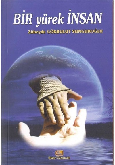 Bir Yürek İnsan / Zübeyde Gökbulut Sunguroğlu