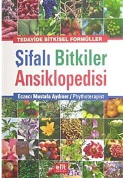 Şifalı Bitkiler Ansiklopedisi - Mustafa Aydıner - Elit Kültür