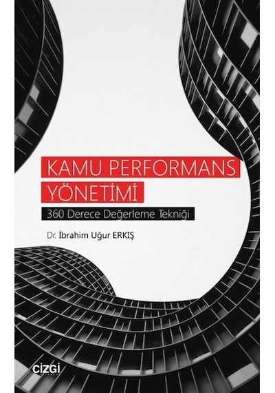 Kamu Performans Yönetimi-360 Derece Değerleme Tekniği - İbrahim Uğur Erkış - Çizgi Kitabevi
