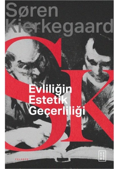 Evliliğin Estetik Geçerliliği - Soren Kierkegaard - Ketebe