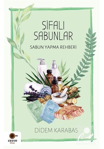 Şifalı Sabunlar - Didem Karabaş - Cezve Kitap