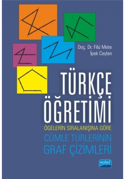 Türkçe Öğretimi: Ögelerin Sıralanışına Göre Cümle Türlerinin Graf Çizimleri  - Filiz Mete  - Nobel Akademik Yayıncılık
