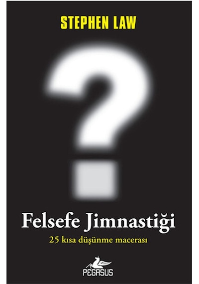 Felsefe Jimnastiği - Stephen Law - Pegasus