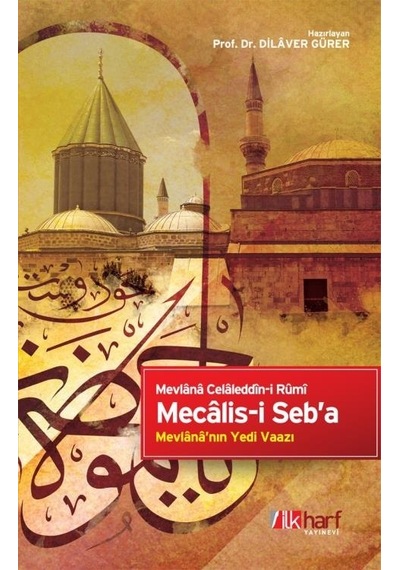 Mecâlis-I Seb'A- Mevlânâ'Nın Yedi Vaazı Mevlânâ Celâleddin-I Rûmi