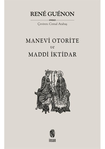 Manevi Otorite ve Maddi İktidar - Rene Guenon - İnsan Yayınları