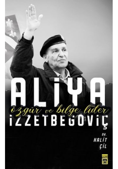 Aliya Izzetbegoviç-Özgür Ve Bilge Lider Halit Çil 530218363