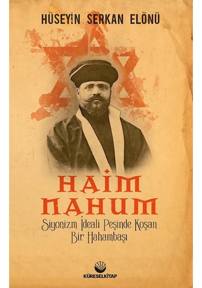 Haim Nahum - Siyonizm İdeali Peşinde Koşan Bir Hahambaşı - Hüseyin Serkan Elönü - Küresel Kitap