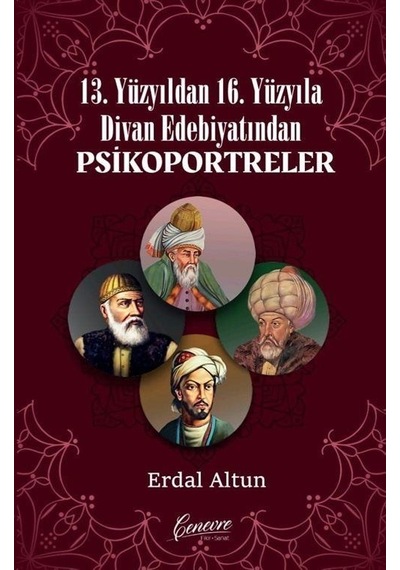 13. Yüzyıldan 16. Yüzyıla Divan Edebiyatından Psikoportreler - Erdal Altun - Cenevre Fikir Sanat