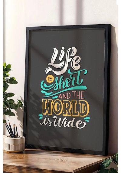 Life Is Short And The World Is Wide Çerçeveli Tablo - Hayat Kısa Dünya Geniş Motivasyon Poster Tablo
