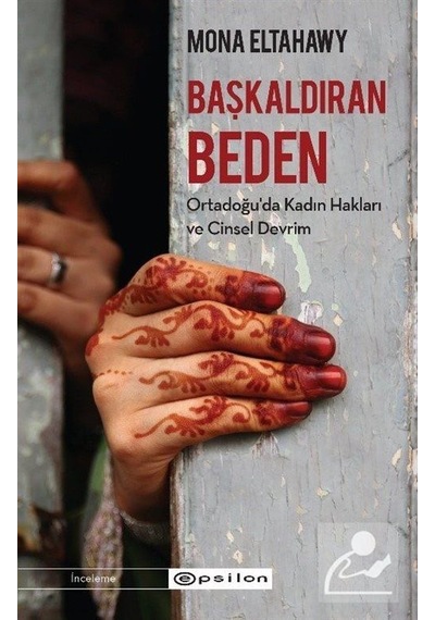 Başkaldıran Beden-Ortadoğu'da Kadın Hakları ve Cinsel Devrim - Mona Eltahawy - Epsilon Yayınevi