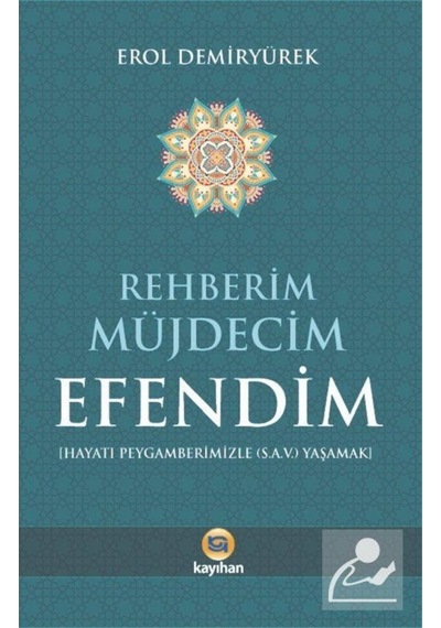 Rehberim Müjdecim Efendim - Hz.Peygamberimizle (s.a.v) Yaşamak - Erol Demiryürek - Kayıhan Yayınları