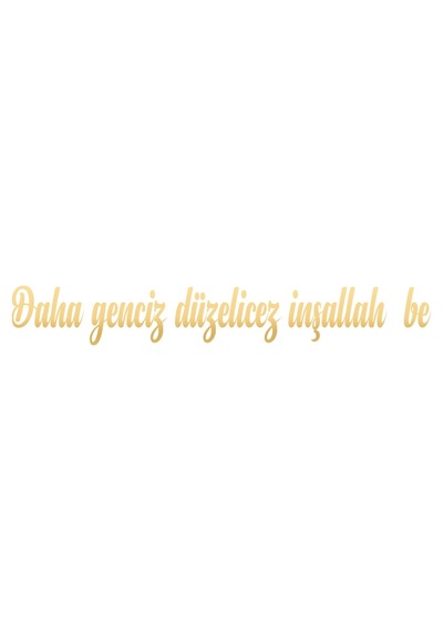 Daha Genciz Düzelicez İnşallah Araba Sticker 17x17 Cm Gold