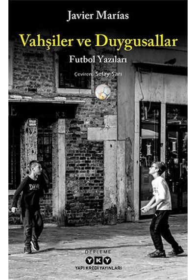 Vahşiler ve Duygusallar - Javier Marias - Yapı Kredi Yayınları