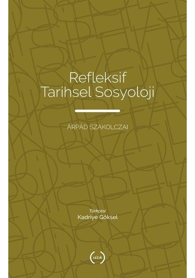Refleksif Tarihsel Sosyoloji / Arpad Szakolczai