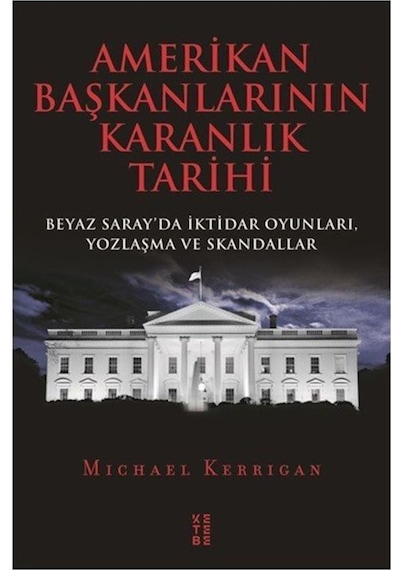 Amerikan Başkanlarının Karanlık Tarihi / Michael Kerrigan 9786057949080