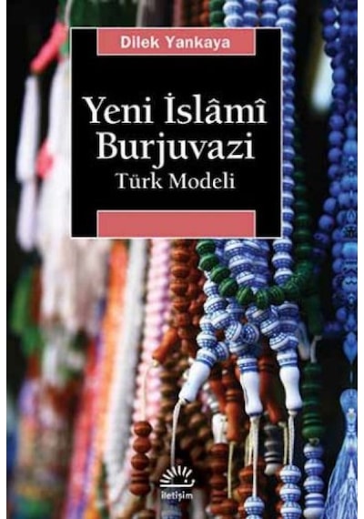 Yeni İslm Burjuvazi - Dilek Yankaya - İletişim Yayınları