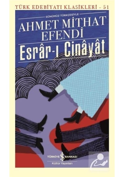 Esrar-ı Cinayat - Günümüz Türkçesiyle - Türk Klasikleri 51 - Ahmet Mithat Efendi - İş Bankası Kültür Yayınları
