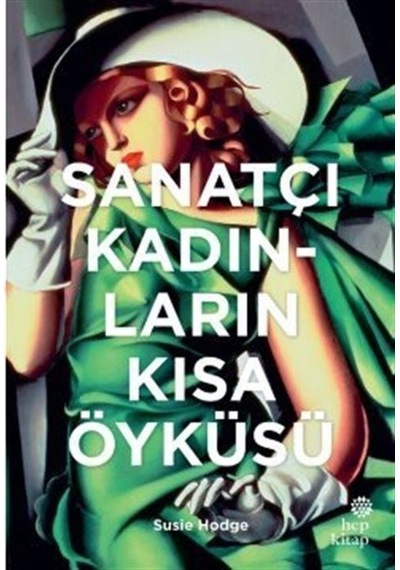 Sanatçı Kadınların Kısa Öyküsü - Susie Hodge - Hep Kitap