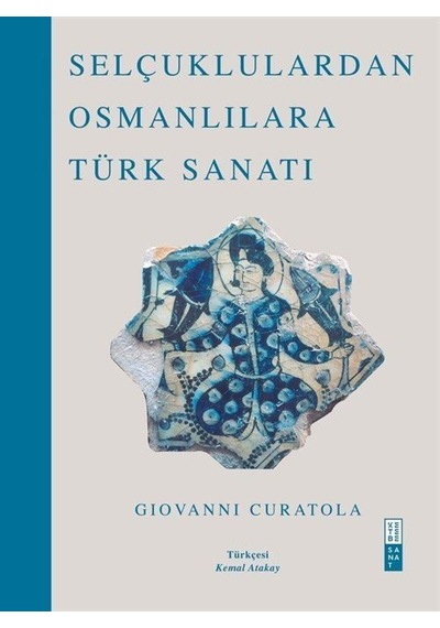 Selçuklulardan Osmanlılara Türk Sanatı - Giovanni Curatola - Ketebe
