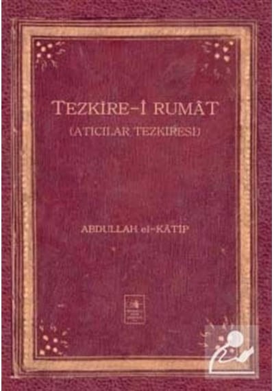 Tezkire-i Rumat - Abdullah el-Katip - İstanbul Fetih Cemiyeti