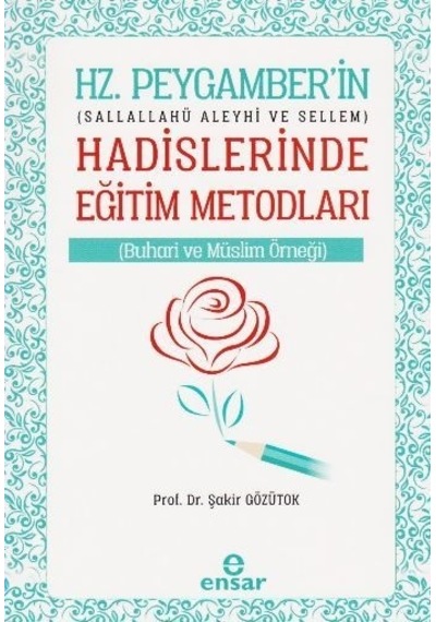 Hz. Peygamber'in Hadislerinde Eğitim Metodları  - Şakir Gözütok  - Ensar Neşriyat