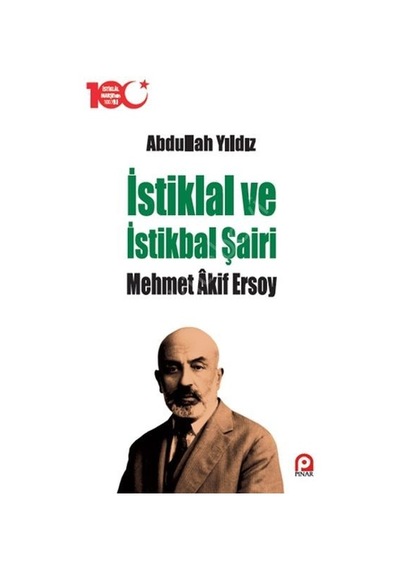 İstiklal ve İstikbal Şairi Mehmet Akif Ersoy - Abdullah Yıldız - Pınar Yayıncılık