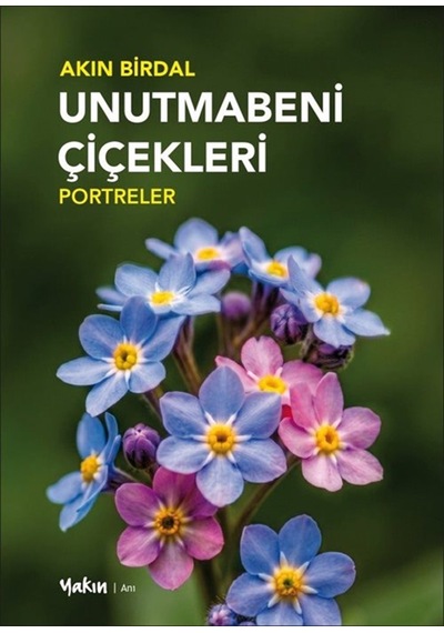 Unutmabeni Çiçekleri & Portreler / Akın Birdal