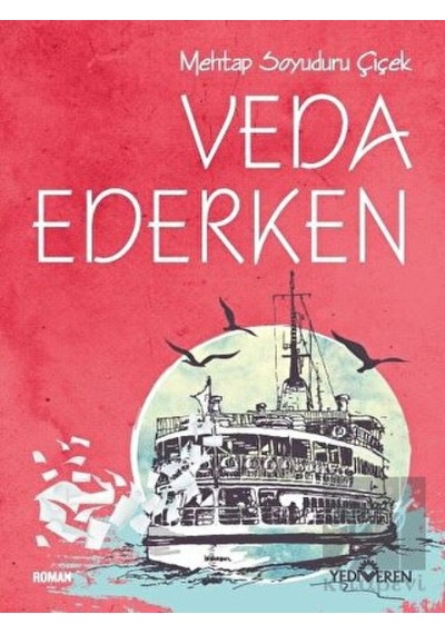 Veda Ederken - Mehtap Soyuduru Çiçek - Yediveren Yayınları