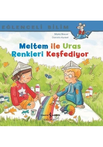 Meltem ile Uras Renkleri Keşfediyor-Eğlenceli Bilim - Maria Breuer - İş Bankası Kültür Yayınları