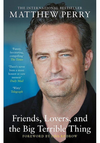 Friends, Lovers And The Big Terrible Thing A Memoir