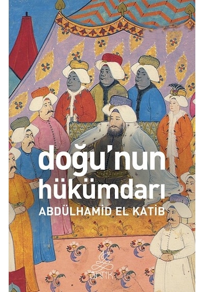 Doğunun Hükümdarı - Abdülhamid El Katib - Antik Kitap