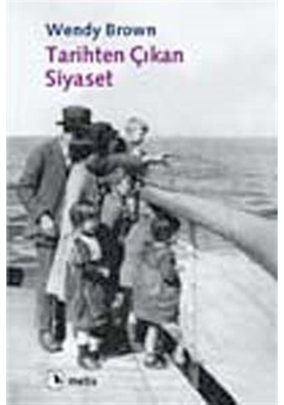 Tarihten Çıkan Siyaset / Wendy Brown 9789753427777