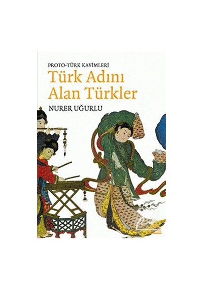 Türk Adını Alan Türkler - Nurer Uğurlu - Örgün Yayınları