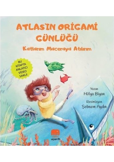 Atlas'ın Origami Günlüğü - Katlarım Maceraya Atılırım - Hülya Biyan - Uçan Fil