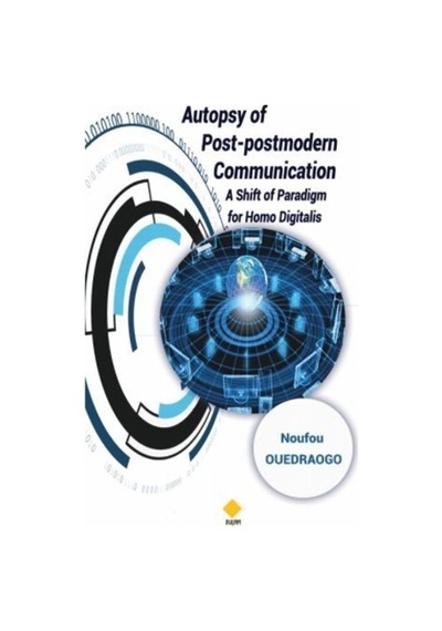 Autopsy of Post - postmodern Communication  -  Shift of paradigm for Homo Digitalis - Noufou Ouedraogo - Duvar Yayınları