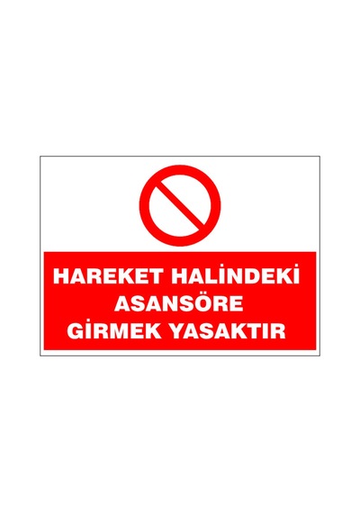 Hareket Halindeki Asansöre Girmek Yasaktır, İsg Uyarı Levhası