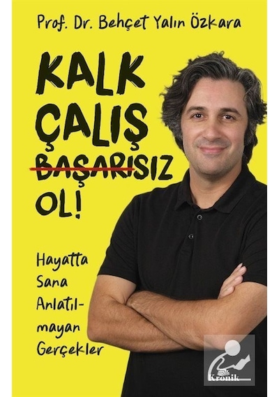 Kalk, Çalış, Başarısız Ol / Behçet Yalın Özkara