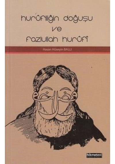 Hurufiliğin Doğuşu ve Fazlullah Hurufi  - Hasan Hüseyin Ballı  - Hikmetevi Yayınları