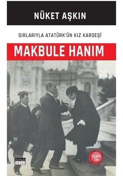 Makbule Hanım: Sırlarıyla Atatürk'ün Kız Kardeşi - Nüket Aşkın - Siyah Beyaz