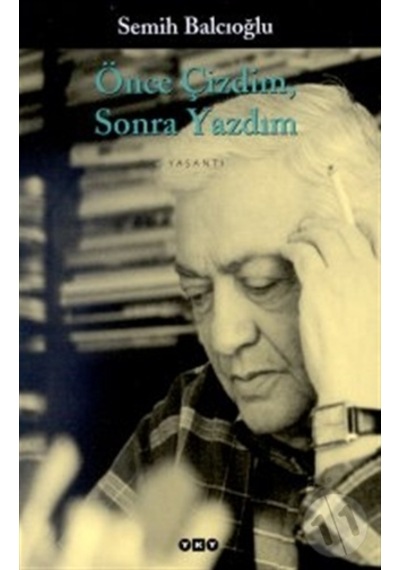 Önce Çizdim Sonra Yazdım - Semih Balcıoğlu